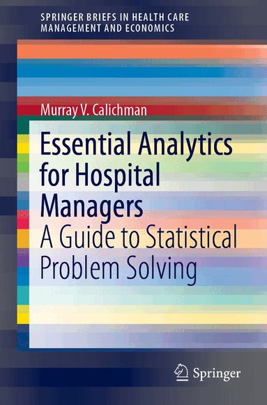 Murray V. Calichman - Essential Analytics for Hospital Managers, Häftad