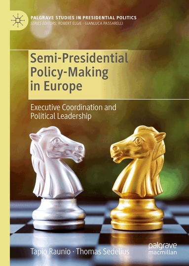 Tapio Raunio, Thomas Sedelius - Semi-Presidential Policy-Making in Europe, Inbunden
