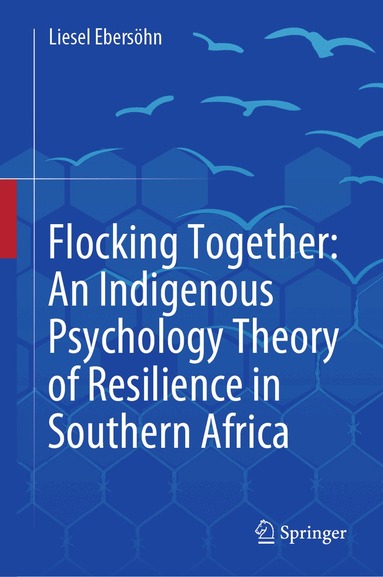 Liesel Ebersöhn - Flocking Together: An Indigenous Psychology Theory of Resilience in Southern Africa, Inbunden