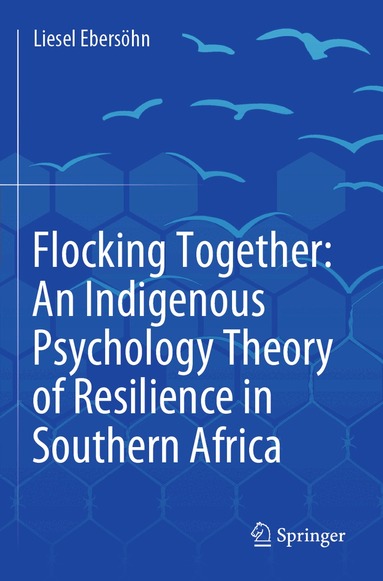 Liesel Ebersöhn - Flocking Together: An Indigenous Psychology Theory of Resilience in Southern Africa, Häftad