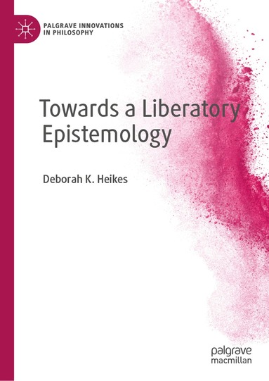 Deborah K. Heikes - Towards a Liberatory Epistemology, Inbunden