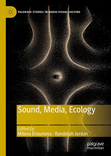 Milena Droumeva, Randolph Jordan - Sound, Media, Ecology, Inbunden