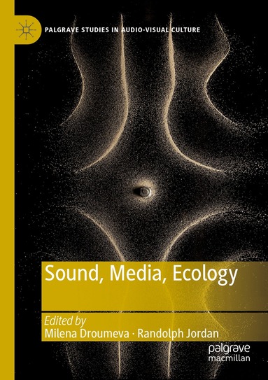 Milena Droumeva, Randolph Jordan - Sound, Media, Ecology, Häftad
