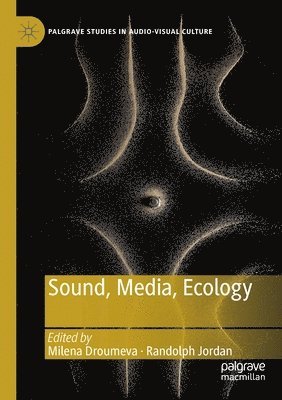 Milena Droumeva, Randolph Jordan - Sound, Media, Ecology, Häftad