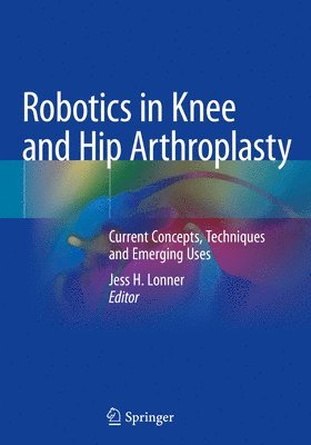 Jess H. Lonner - Robotics in Knee and Hip Arthroplasty, Häftad