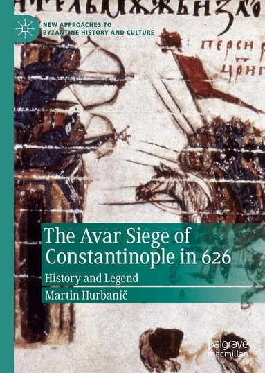 Martin Hurbanič - Avar Siege of Constantinople in 626, Inbunden