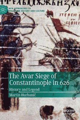 The Avar Siege of Constantinople in 626 1