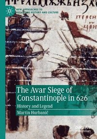 bokomslag The Avar Siege of Constantinople in 626
