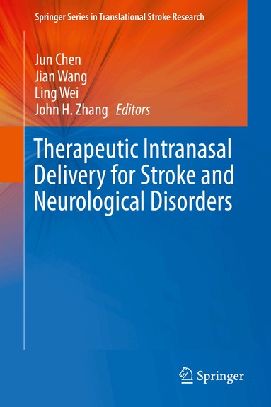 Jun Chen, Jian Wang, Ling Wei, John H. Zhang - Therapeutic Intranasal Delivery for Stroke and Neurological Disorders, Inbunden