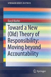bokomslag Toward a New (Old) Theory of Responsibility:  Moving beyond Accountability