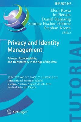 Eleni Kosta, Jo Pierson - Privacy and Identity Management. Fairness, Accountability, and Transparency in the Age of Big Data: 13th IFIP WG 9.2, 9.6/11.7, 11.6/SIG 9.2.2 Interna, Häftad