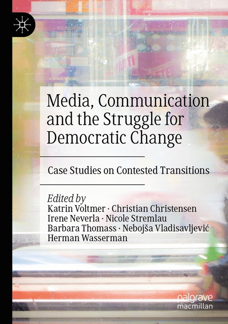 Katrin Voltmer, Christian Christensen, Irene Neverla, Nicole Stremlau, Barbara Thomass, Nebojša Vladisavljević, Herman Wasserman, Nebojsa Vladisavljevic - Media, Communication and the Struggle for Democratic Change, Häftad