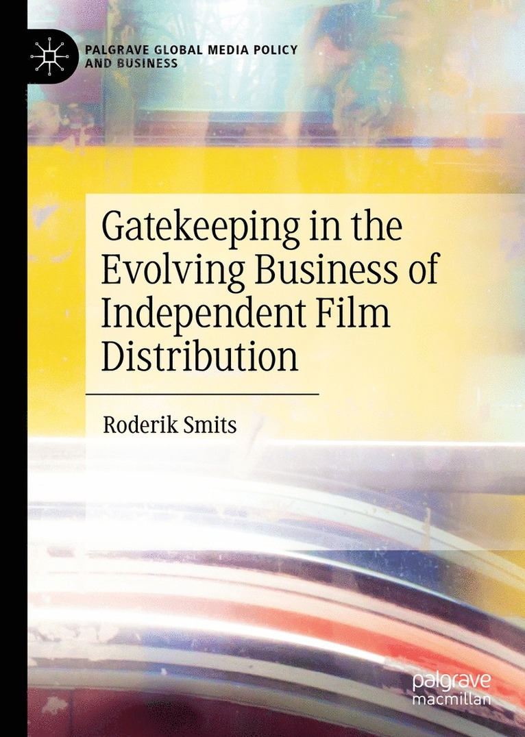 Roderik Smits - Gatekeeping in the Evolving Business of Independent Film Distribution, Inbunden