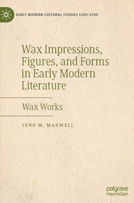 bokomslag Wax Impressions, Figures, and Forms in Early Modern Literature