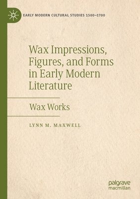 bokomslag Wax Impressions, Figures, and Forms in Early Modern Literature