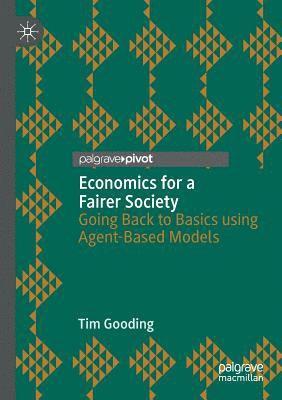 Economics for a Fairer Society: Going Back to Basics using Agent-Based Models