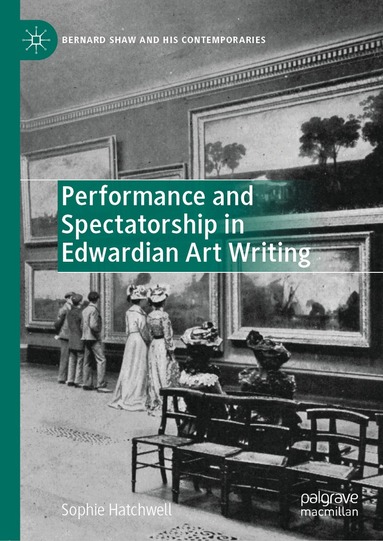Sophie Hatchwell - Performance and Spectatorship in Edwardian Art Writing, Inbunden