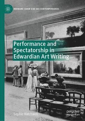 Sophie Hatchwell - Performance and Spectatorship in Edwardian Art Writing, Inbunden