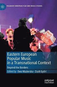 bokomslag Eastern European Popular Music in a Transnational Context