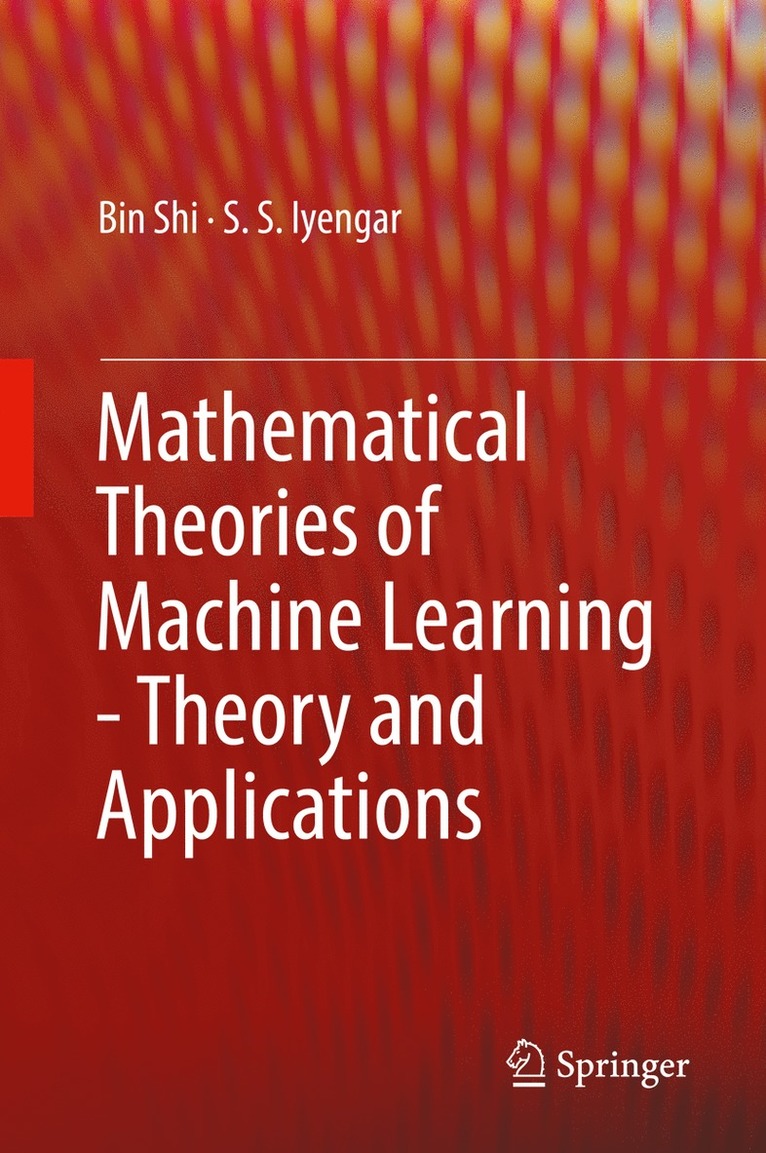 Bin Shi, S. S. Iyengar - Mathematical Theories of Machine Learning - Theory and Applications, Inbunden