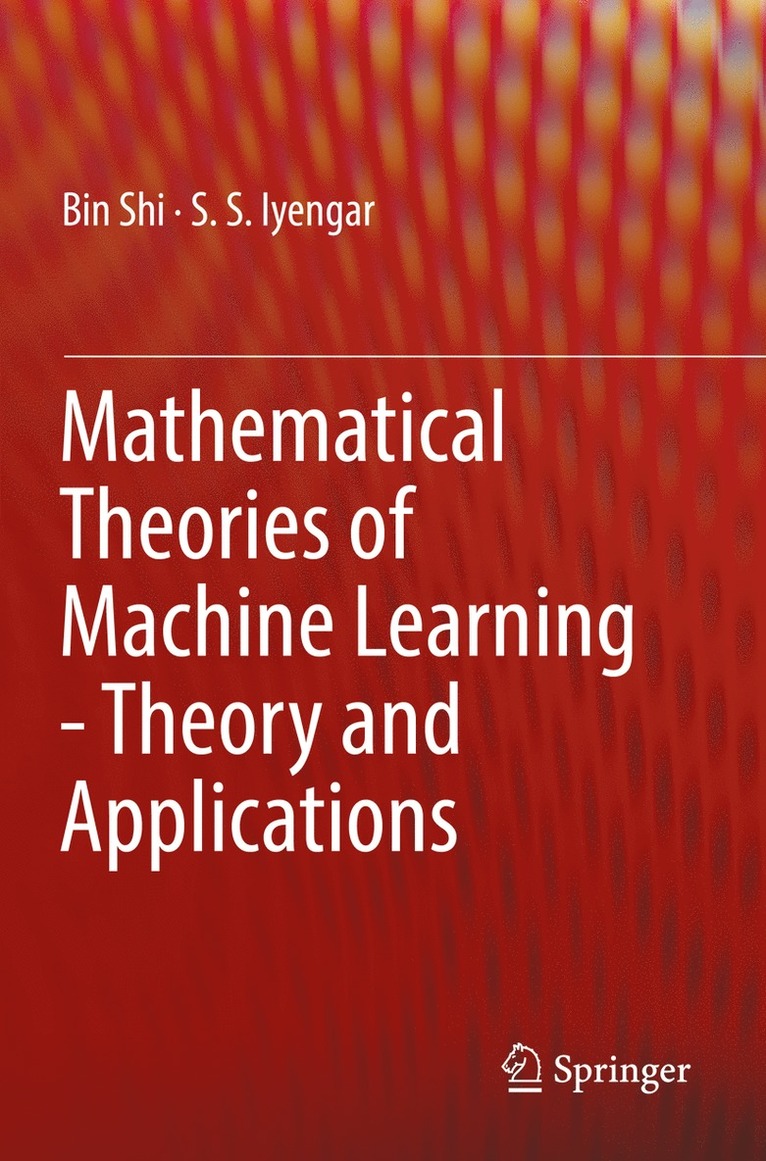 Bin Shi, S. S. Iyengar - Mathematical Theories of Machine Learning - Theory and Applications, Häftad