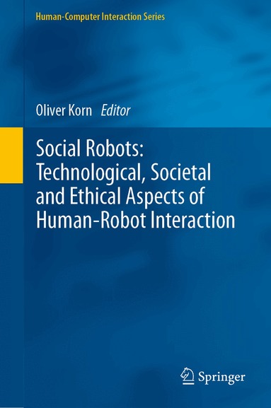 Oliver Korn - Social Robots: Technological, Societal and Ethical Aspects of Human-Robot Interaction, Inbunden