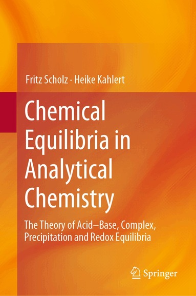 Fritz Scholz, Heike Kahlert - Chemical Equilibria in Analytical Chemistry, Inbunden