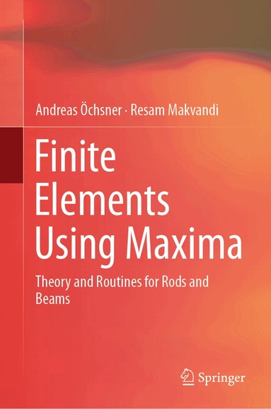 Andreas Öchsner, Resam Makvandi - Finite Elements Using Maxima, Inbunden