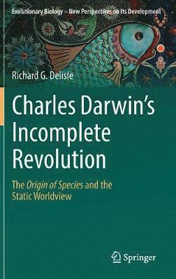 Charles Darwin's Incomplete Revolution