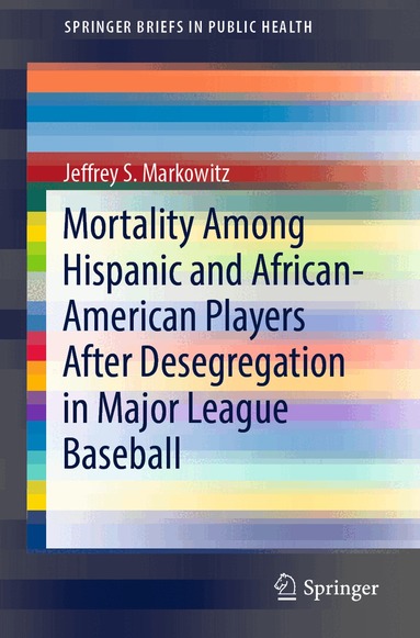 Jeffrey S. Markowitz - Mortality Among Hispanic and African-American Players After Desegregation in Major League Baseball, Häftad