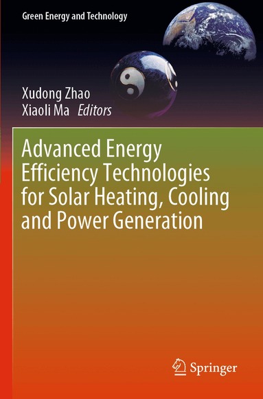 Xudong Zhao, Xiaoli Ma - Advanced Energy Efficiency Technologies for Solar Heating, Cooling and Power Generation, Häftad