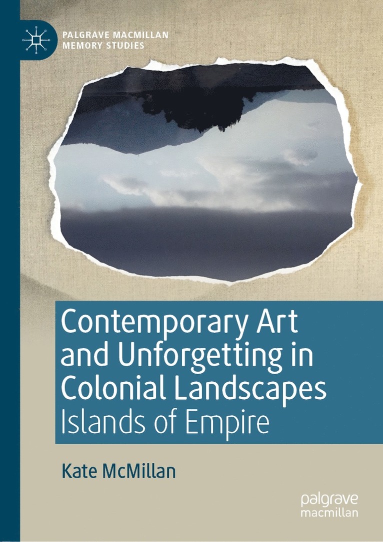 Kate McMillan - Contemporary Art and Unforgetting in Colonial Landscapes, Inbunden