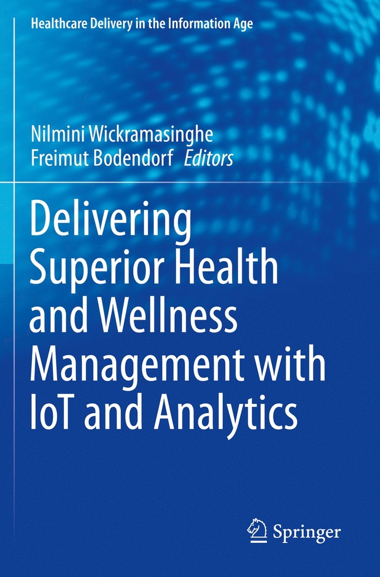 Nilmini Wickramasinghe, Freimut Bodendorf - Delivering Superior Health and Wellness Management with IoT and Analytics, Häftad