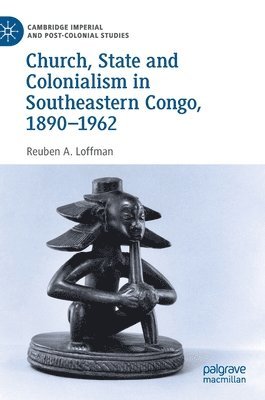 Church, State and Colonialism in Southeastern Congo, 18901962 1