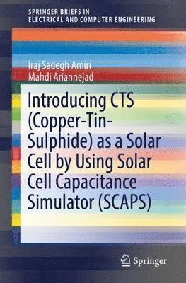 bokomslag Introducing CTS (Copper-Tin-Sulphide) as a Solar Cell by Using Solar Cell Capacitance Simulator (SCAPS)