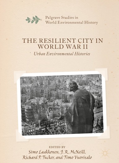 Simo Laakkonen, J. R. McNeill, Richard P. Tucker, Timo Vuorisalo - Resilient City in World War II, Inbunden