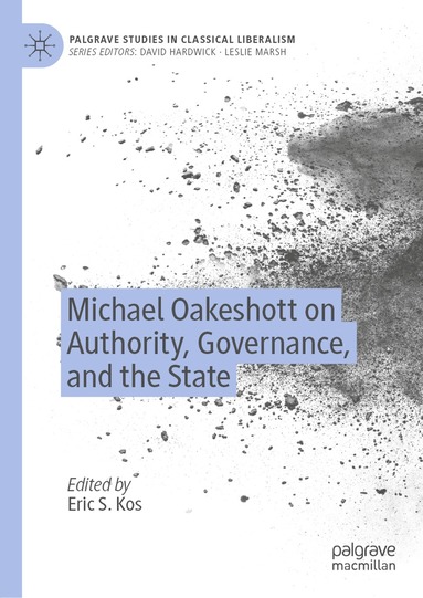Eric S. Kos - Michael Oakeshott on Authority, Governance, and the State, Inbunden