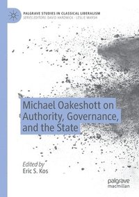 bokomslag Michael Oakeshott on Authority, Governance, and the State