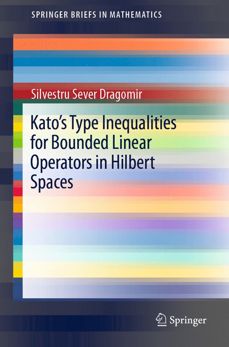 Silvestru Sever Dragomir - Kato's Type Inequalities for Bounded Linear Operators in Hilbert Spaces, Häftad