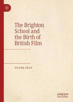 Frank Gray - Brighton School and the Birth of British Film, Inbunden