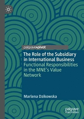 The Role of the Subsidiary in International Business: Functional Responsibilities in the Mne's Value Network