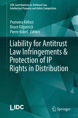 Pranvera Këllezi, Bruce Kilpatrick, Pierre Kobel - Liability for Antitrust Law Infringements & Protection of IP Rights in Distribution, Inbunden