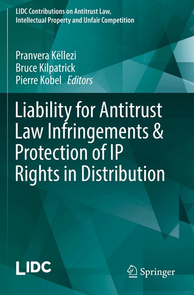 Pranvera Këllezi, Bruce Kilpatrick, Pierre Kobel - Liability for Antitrust Law Infringements & Protection of IP Rights in Distribution, Häftad