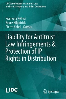 Pranvera Këllezi, Bruce Kilpatrick, Pierre Kobel, Pranvera Kellezi - Liability for Antitrust Law Infringements & Protection of IP Rights in Distribution, Häftad