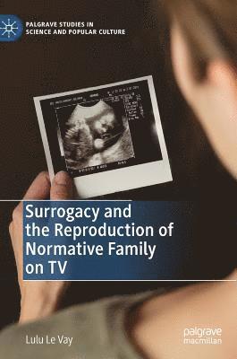 bokomslag Surrogacy and the Reproduction of Normative Family on TV