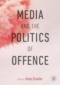 bokomslag Media and the Politics of Offence