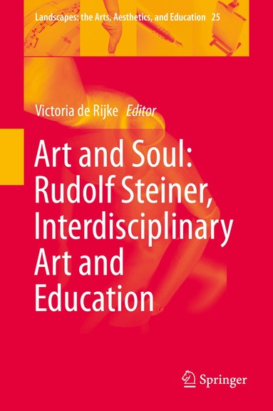 Victoria de Rijke - Art and Soul: Rudolf Steiner, Interdisciplinary Art and Education, Inbunden