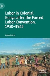 bokomslag Labor in Colonial Kenya after the Forced Labor Convention, 19301963