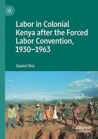 bokomslag Labor in Colonial Kenya after the Forced Labor Convention, 19301963