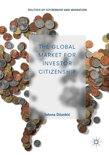 Jelena Džankić - Global Market for Investor Citizenship, Inbunden